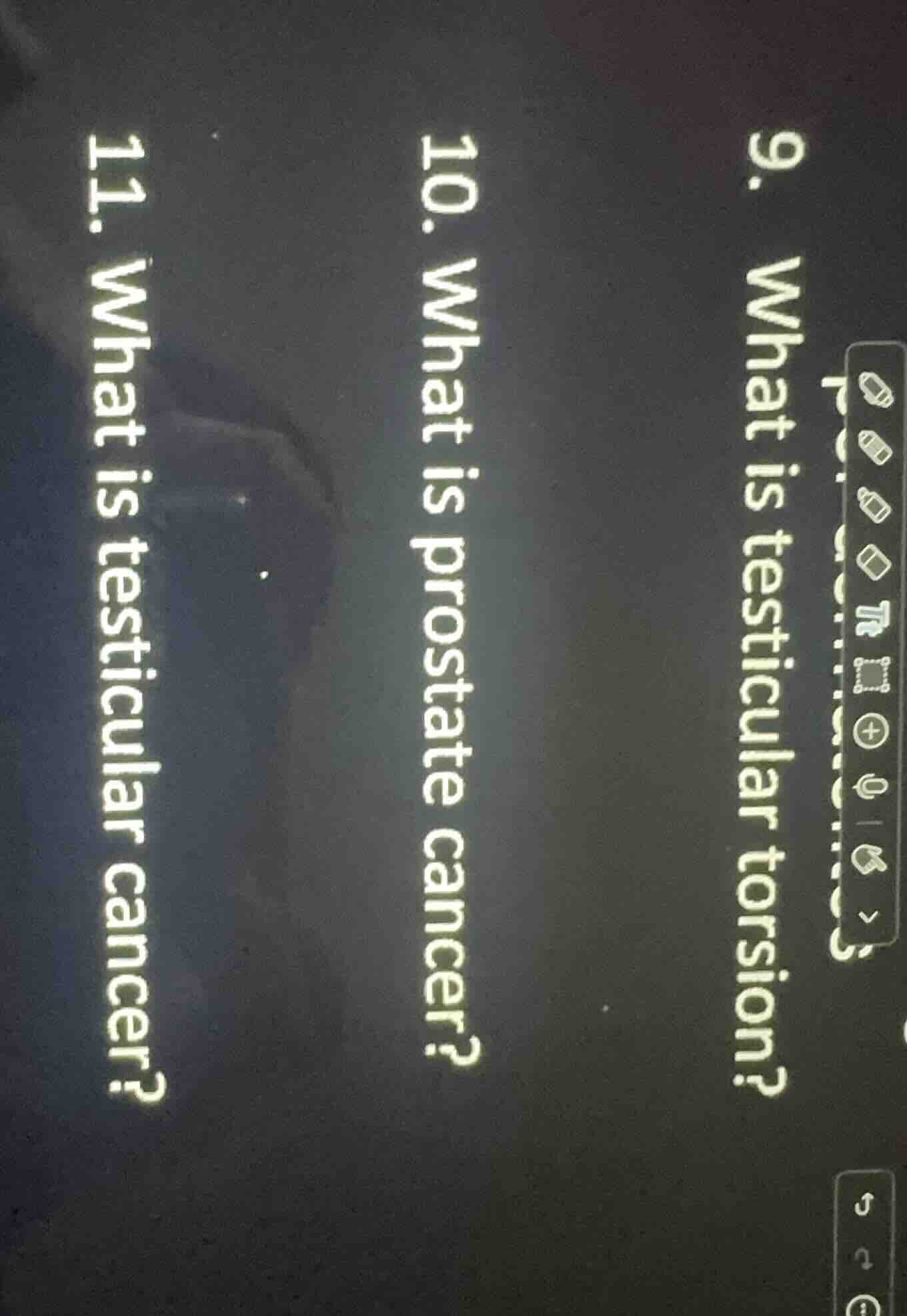 9. what is testicular torsion? 10. what is prostate cancer? 11. what is…
