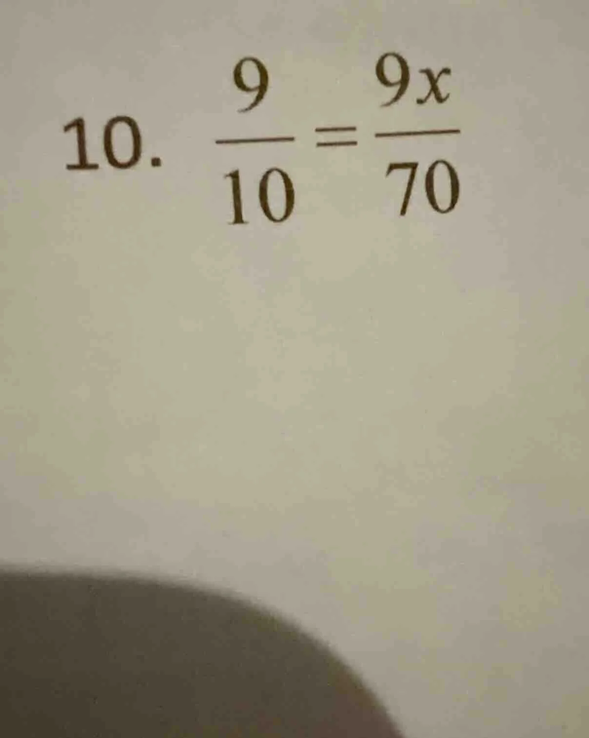 10. \\(\\frac{9}{10} = \\frac{9x}{70}\\)