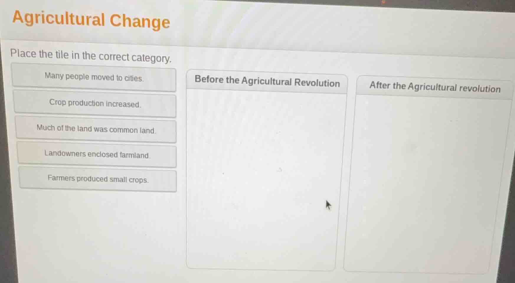 agricultural change place the tile in the correct category. many people…