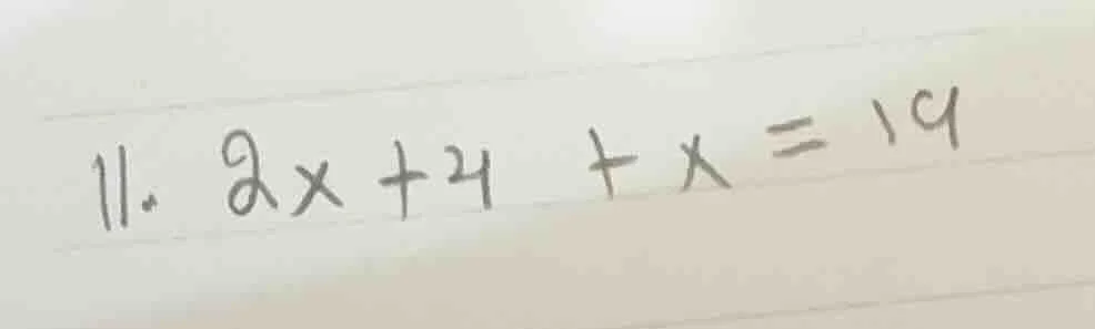 11. 2x + 4 + x = 19