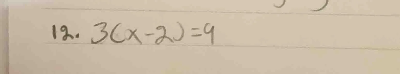12. 3(x - 2) = 9