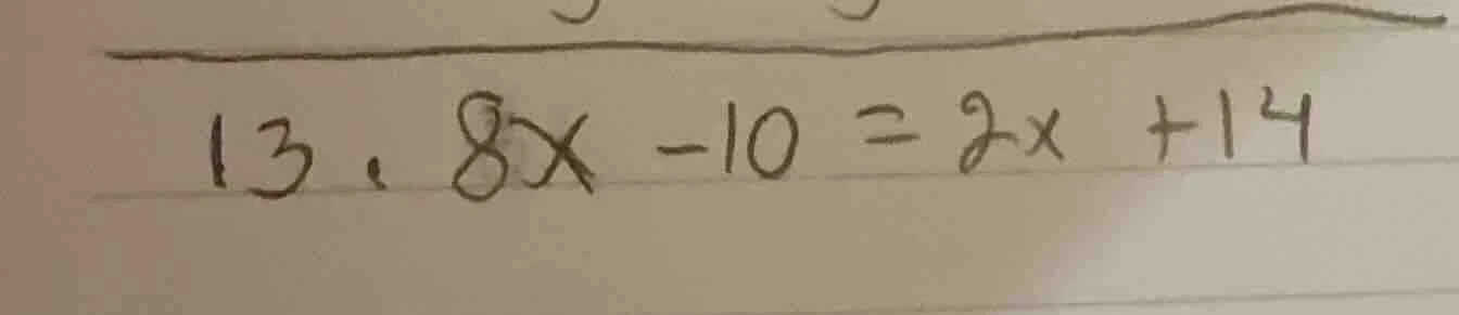 13. 8x - 10 = 2x + 14