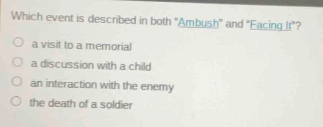 which event is described in both \ambush\ and \facing it\? ○ a visit to…