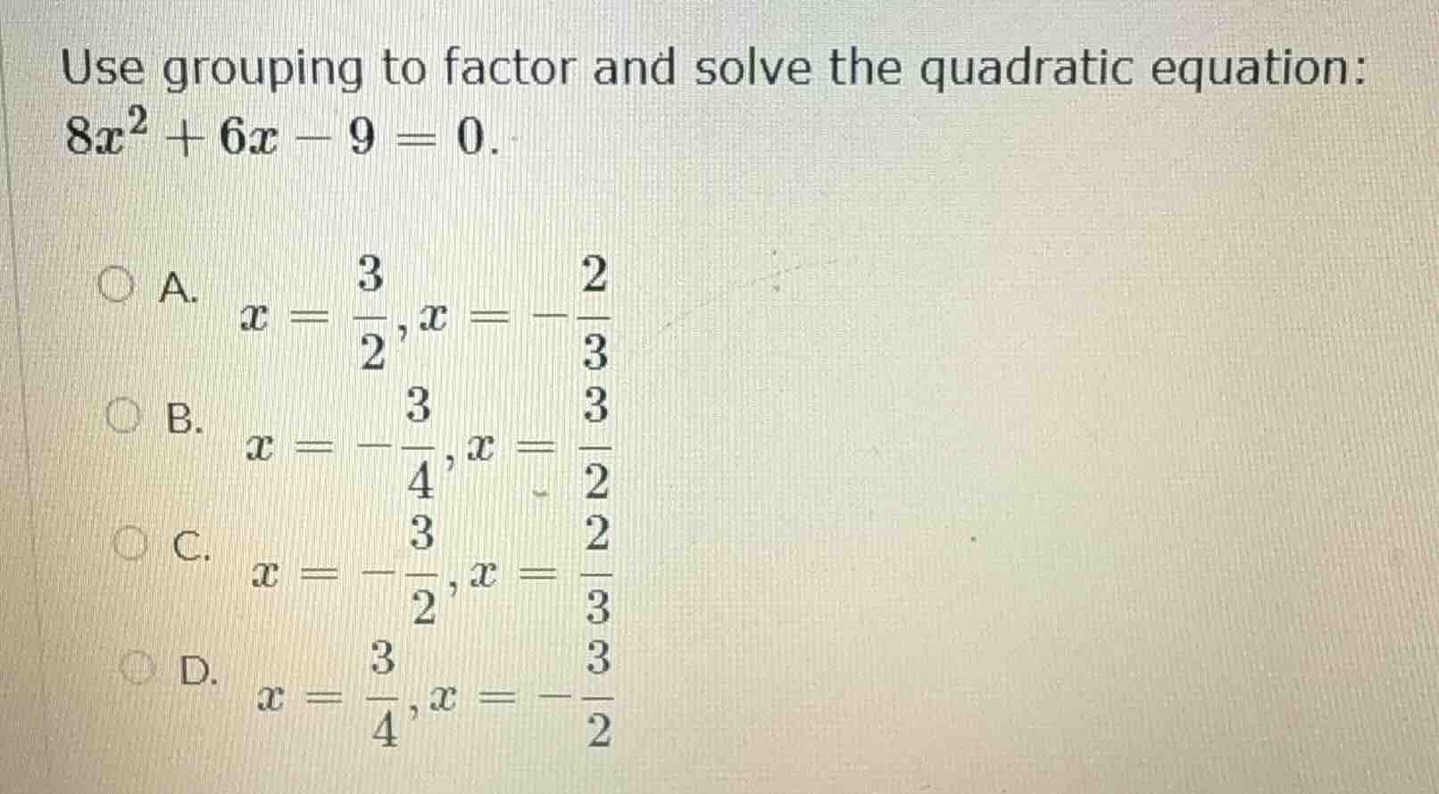 use grouping to factor and solve the quadratic equation: $8x^2 + 6x - 9…