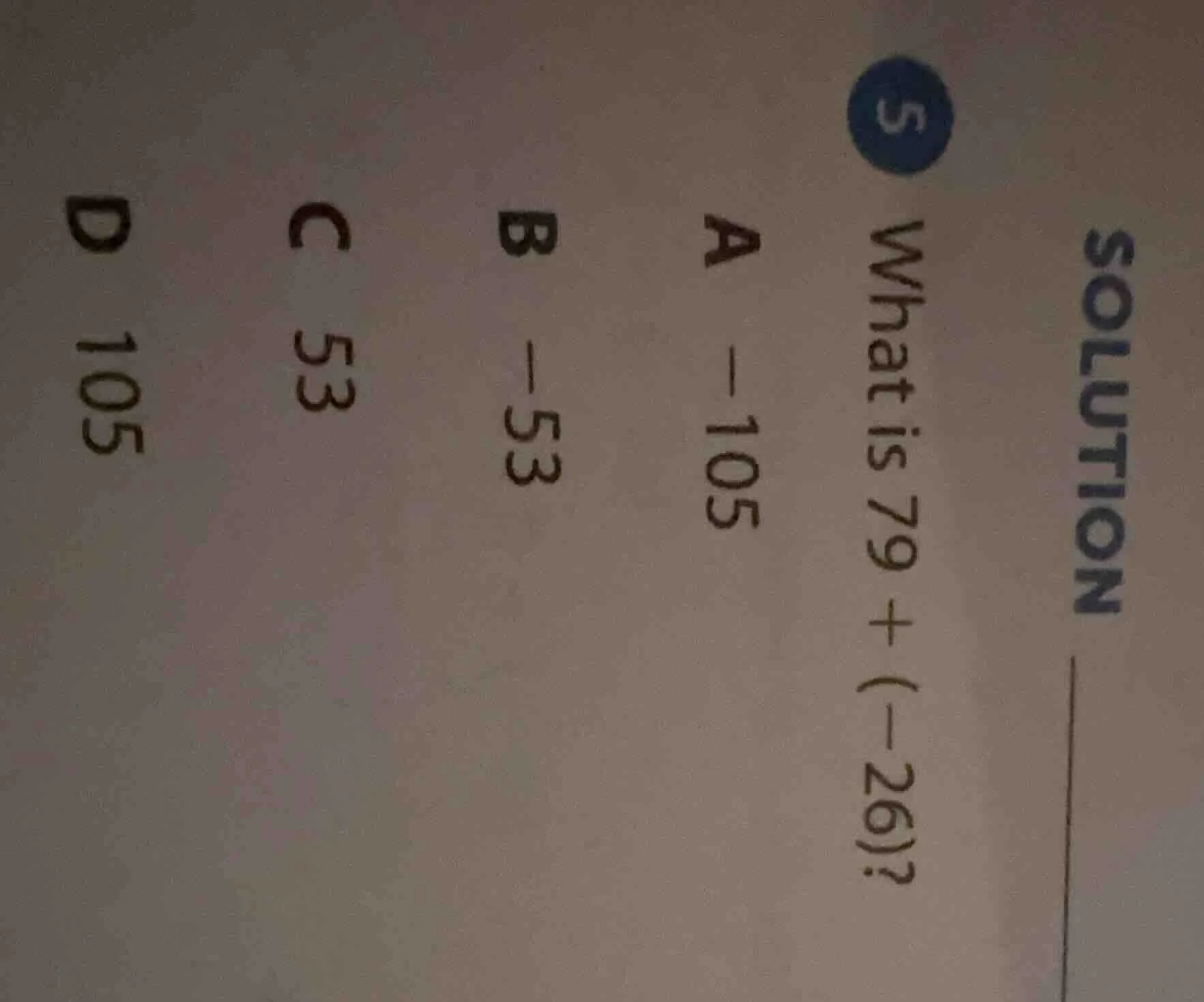 solution 5 what is 79 + (-26)? a -105 b -53 c 53 d 105
