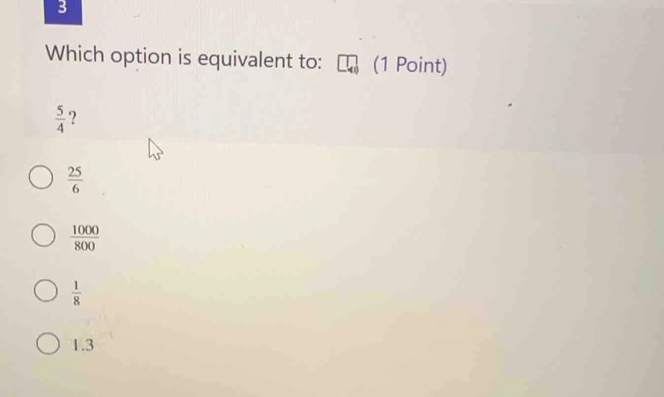 3 which option is equivalent to: \\(\\frac{5}{4}\\)? \\(\\circ\\) \\(\\…