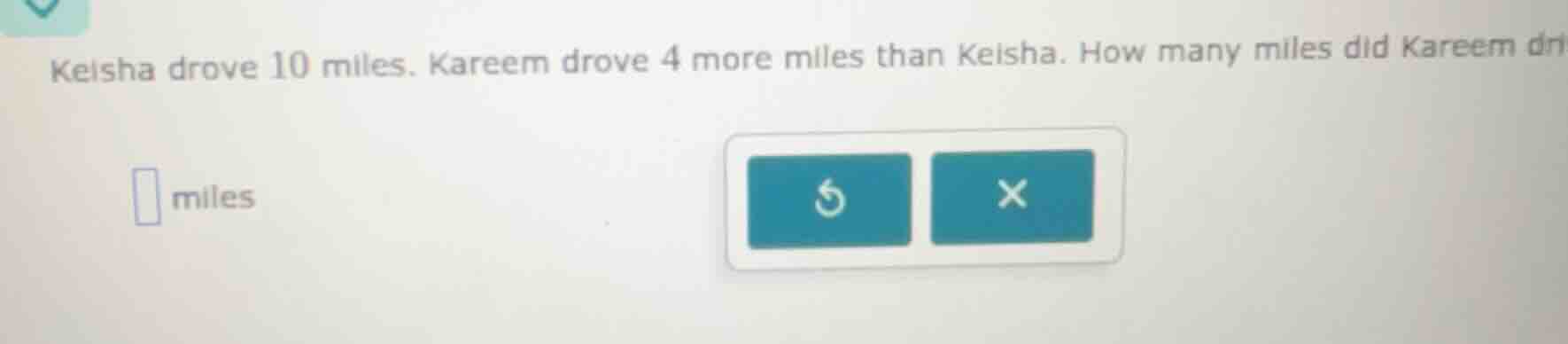 keisha drove 10 miles. kareem drove 4 more miles than keisha. how many …