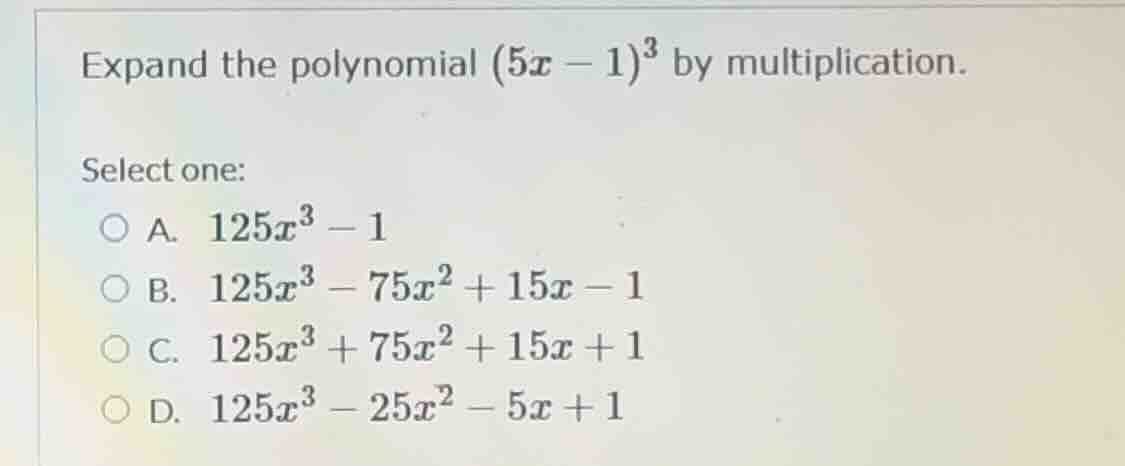expand the polynomial $(5x - 1)^3$ by multiplication. select one: a. $1…
