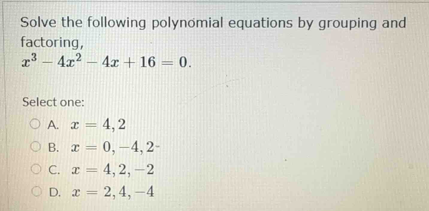 solve the following polynomial equations by grouping and factoring, $x^…