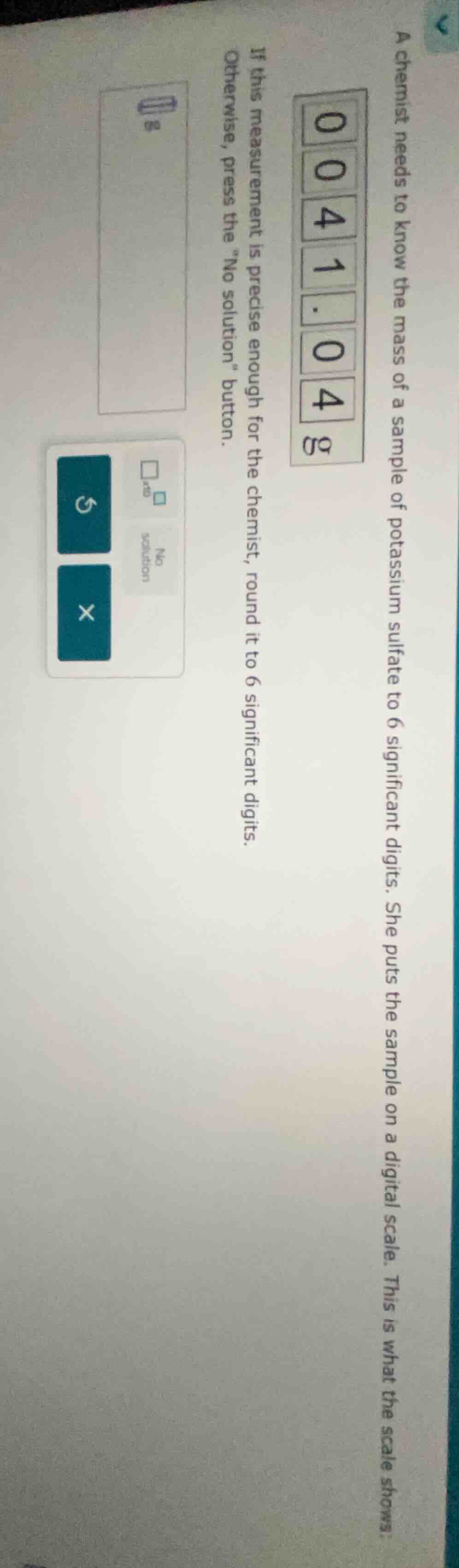 a chemist needs to know the mass of a sample of potassium sulfate to 6 …