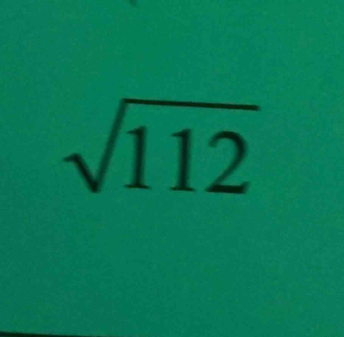 $\\sqrt{112}$