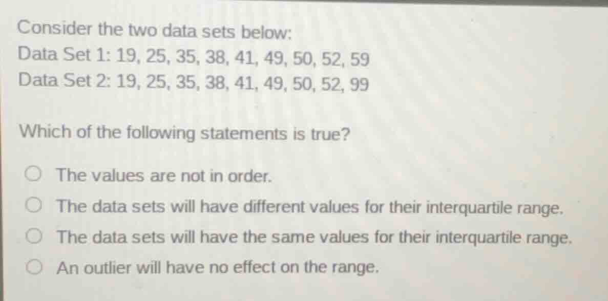 consider the two data sets below: data set 1: 19, 25, 35, 38, 41, 49, 5…