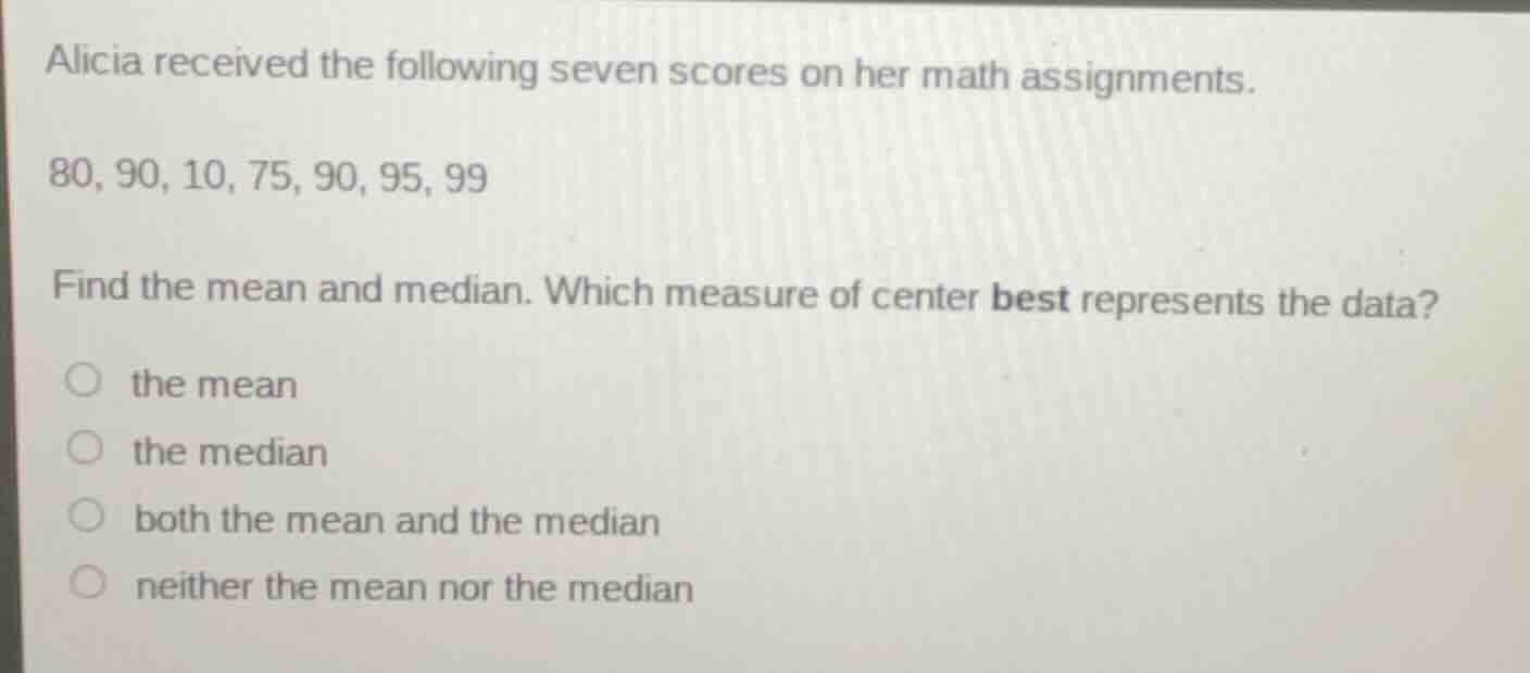 alicia received the following seven scores on her math assignments. 80,…