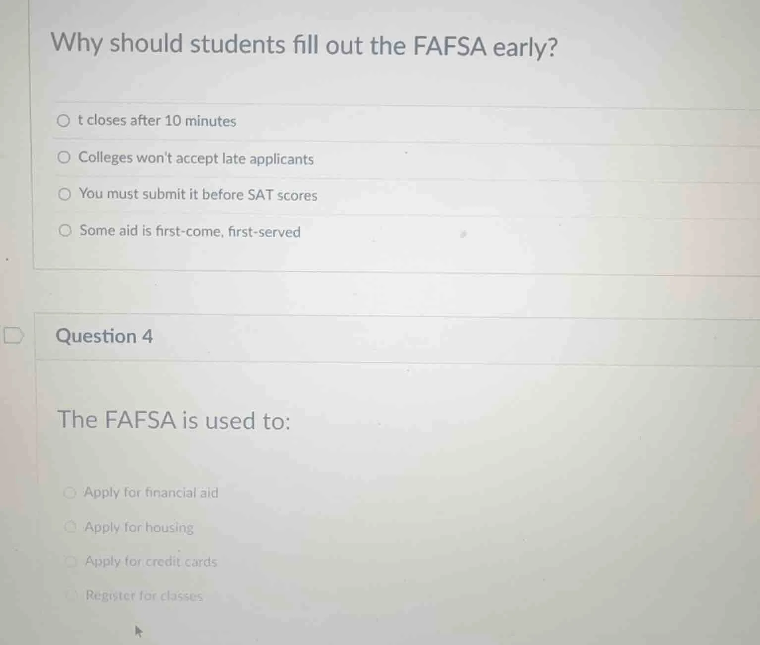 why should students fill out the fafsa early? ○ t closes after 10 minut…