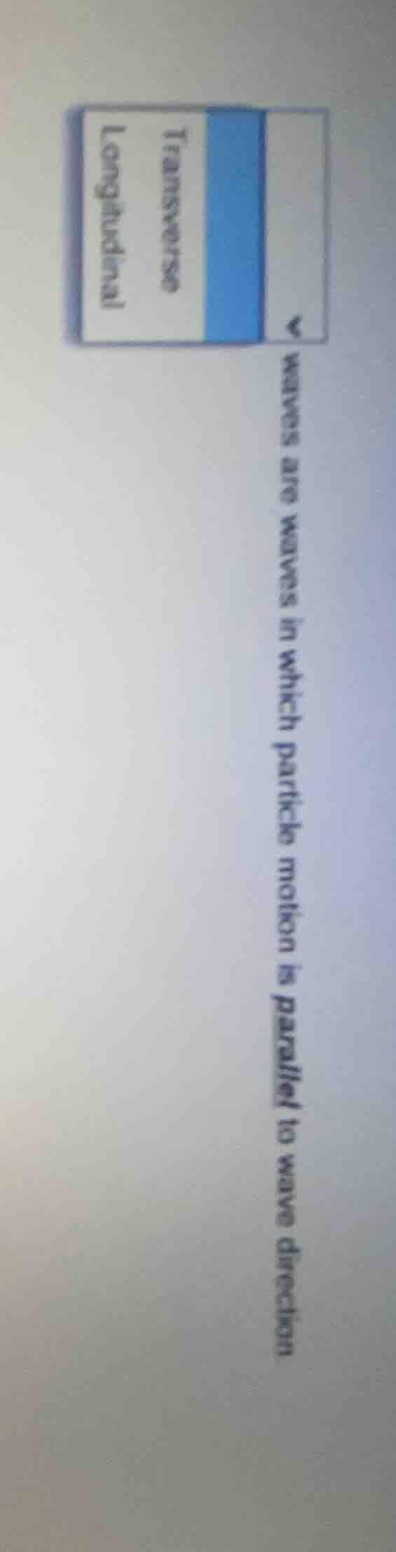 waves are waves in which particle motion is parallel to wave direction …