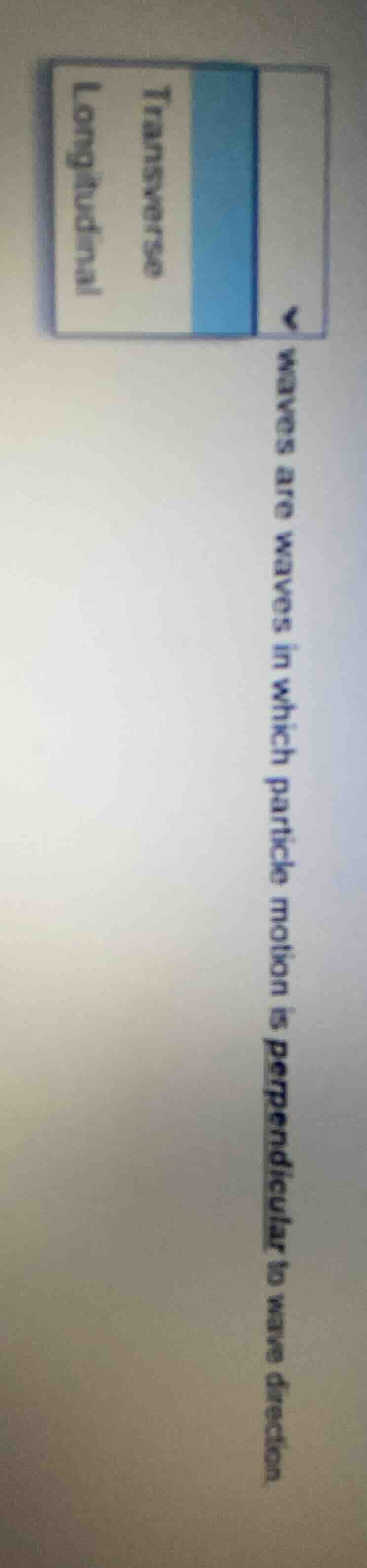 waves are waves in which particle motion is perpendicular to wave direc…