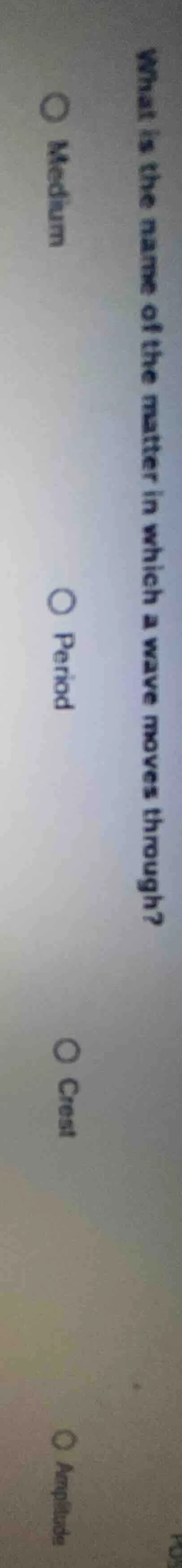 what is the name of the matter in which a wave moves through? ○ medium …