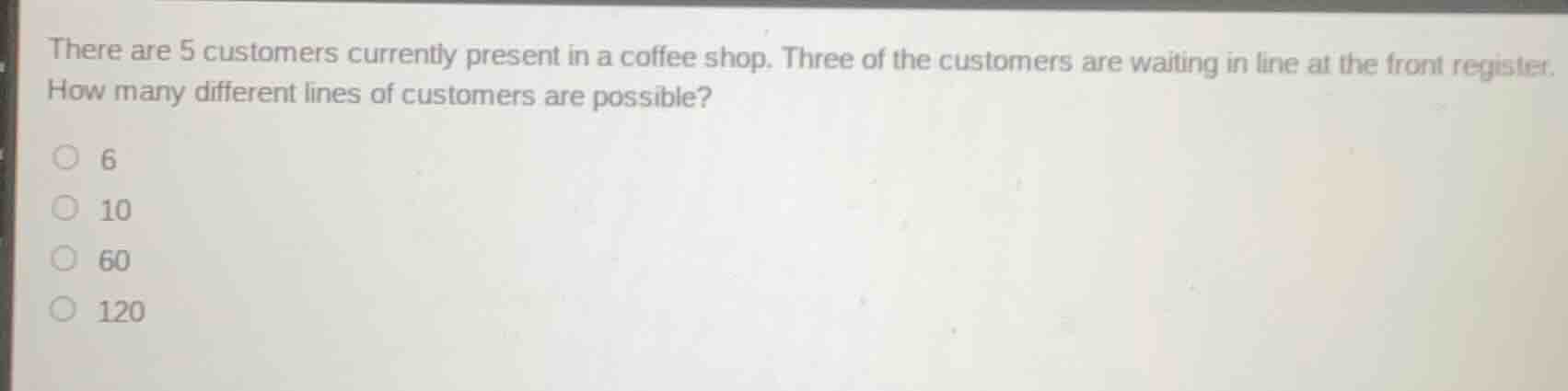 there are 5 customers currently present in a coffee shop. three of the …