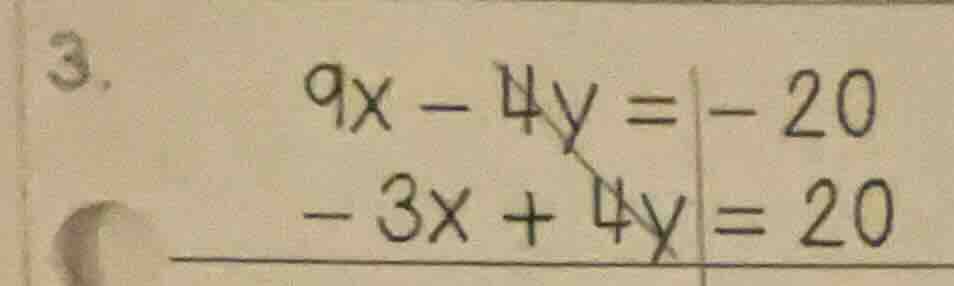 3. $9x - 4y = -20$ $-3x + 4y = 20$