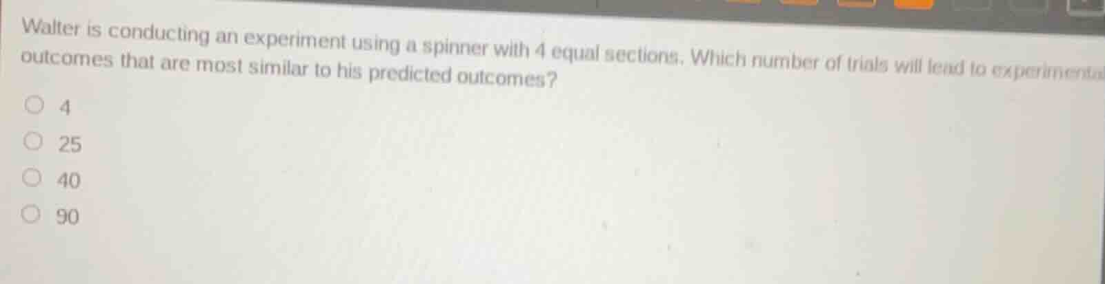 walter is conducting an experiment using a spinner with 4 equal section…