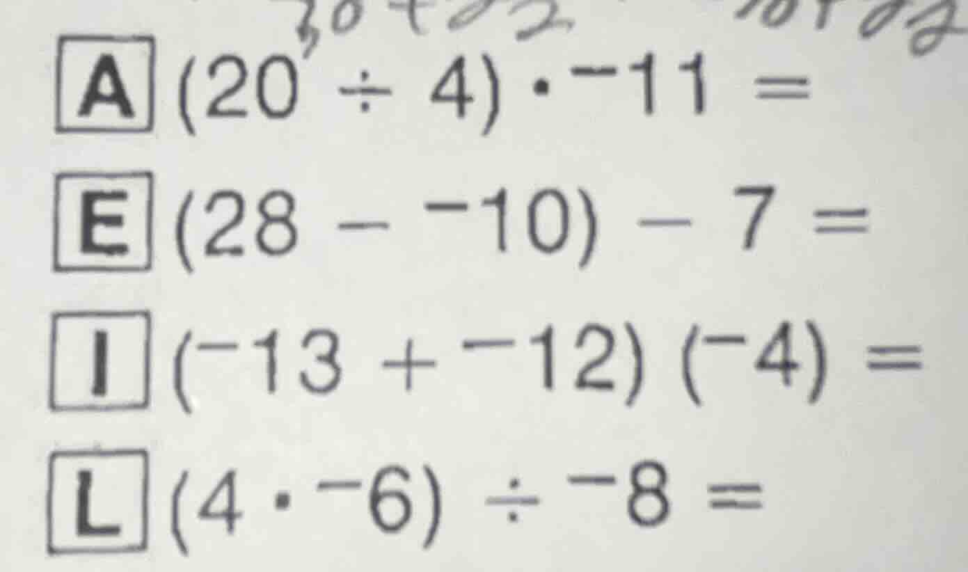 a (20 ÷ 4) · -11 = e (28 - -10) - 7 = i (-13 + -12) (-4) = l (4 · -6) ÷…