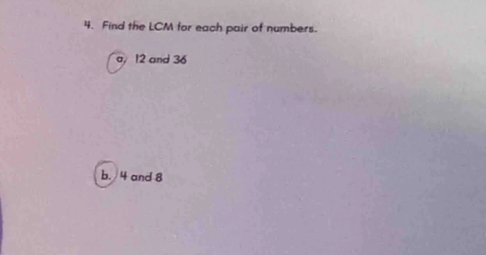 4. find the lcm for each pair of numbers. a. 12 and 36 b. 4 and 8