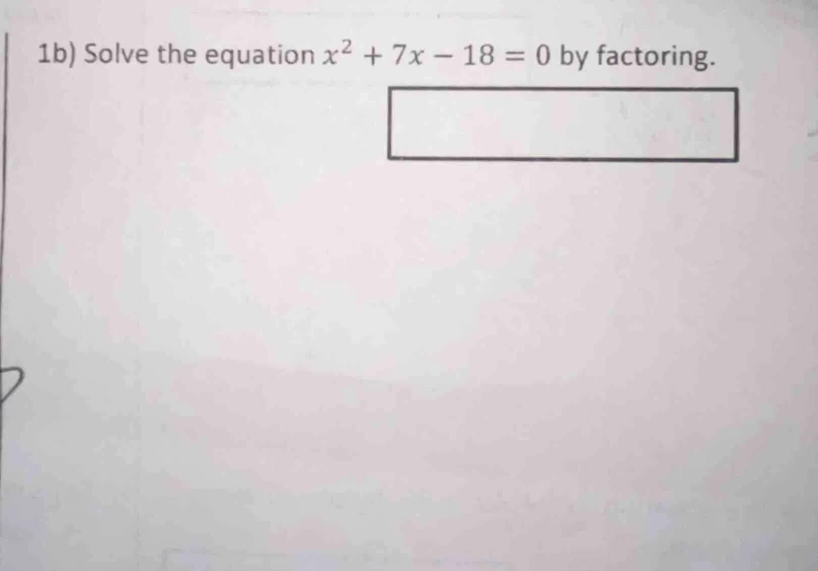 1b) solve the equation $x^2 + 7x - 18 = 0$ by factoring.