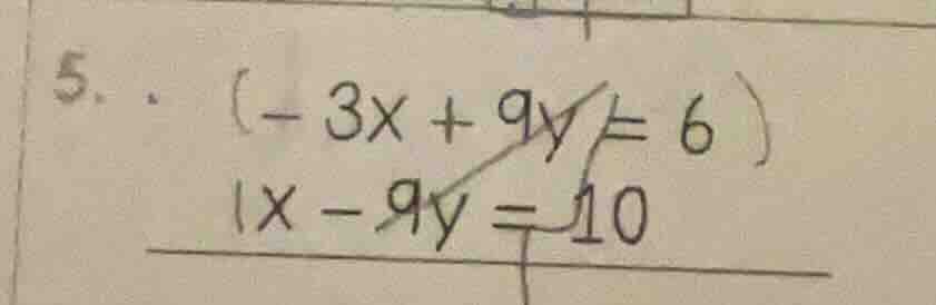5. \\(-3x + 9y = 6\\)\\(x - 9y = 10\\)