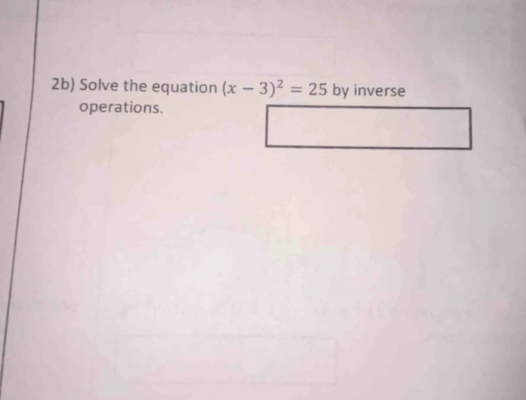 2b) solve the equation ((x - 3)^2 = 25) by inverse operations.