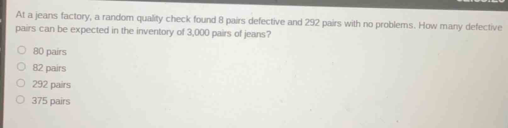 at a jeans factory, a random quality check found 8 pairs defective and …