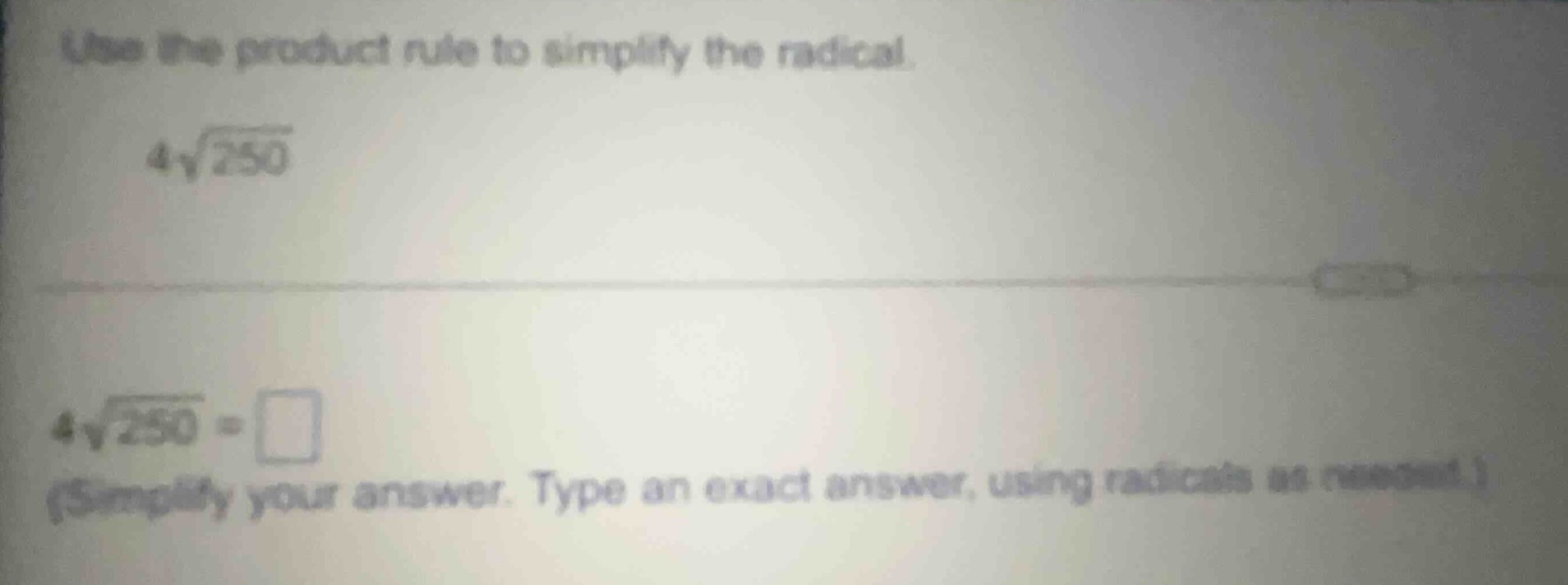 use the product rule to simplify the radical. $4\\sqrt{250}$ $4\\sqrt{2…
