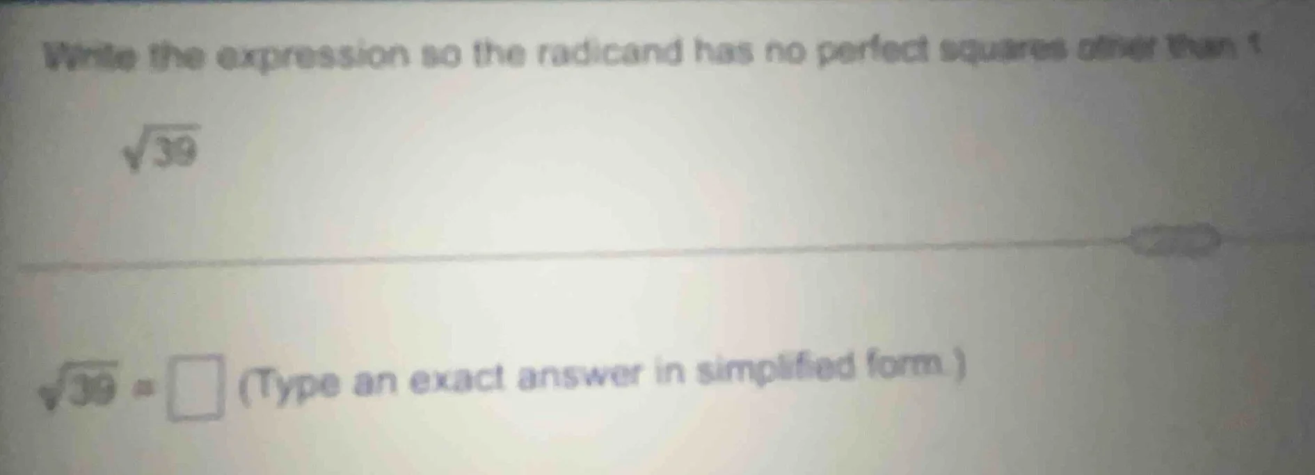 write the expression so the radicand has no perfect squares other than …