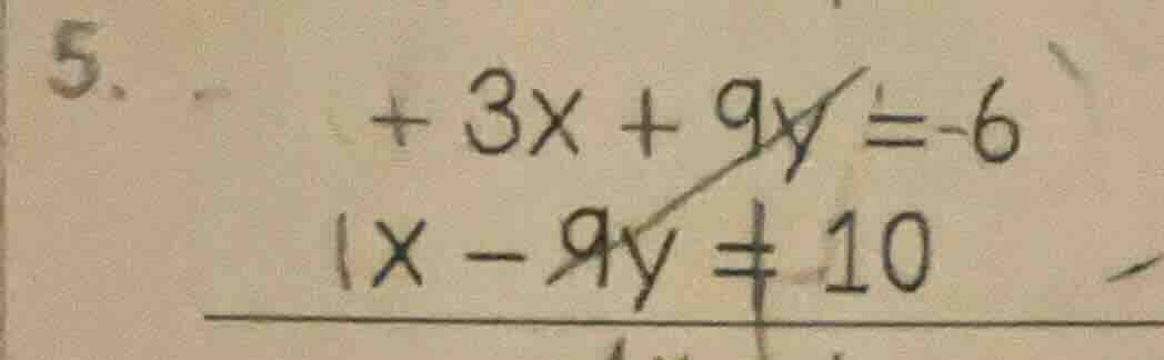 5. + 3x + 9y = -6 1x - 9y = 10