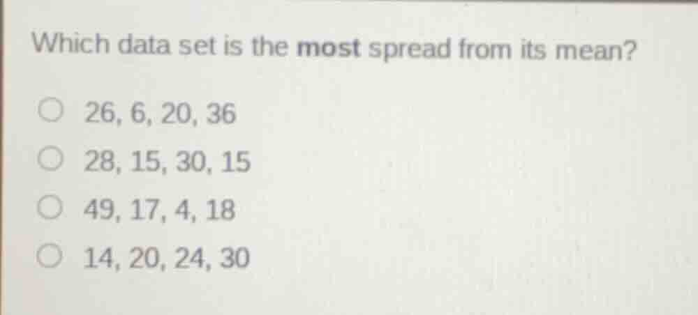 which data set is the most spread from its mean? 26, 6, 20, 36 28, 15, …