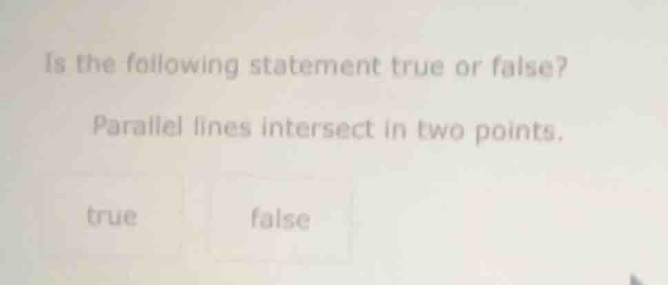is the following statement true or false? parallel lines intersect in t…