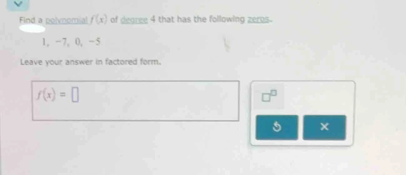 find a polynomial $f(x)$ of degree 4 that has the following zeros. 1, -…