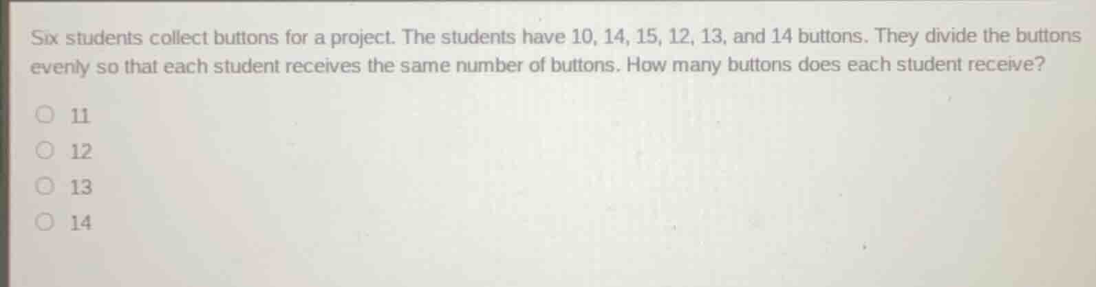 six students collect buttons for a project. the students have 10, 14, 1…