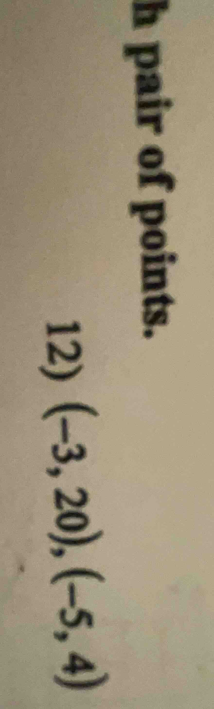 h pair of points. 12) (-3, 20), (-5, 4)