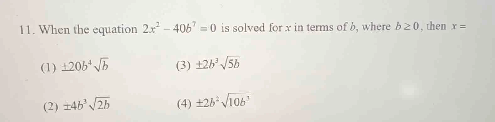 11. when the equation $2x^2 - 40b^7 = 0$ is solved for $x$ in terms of …