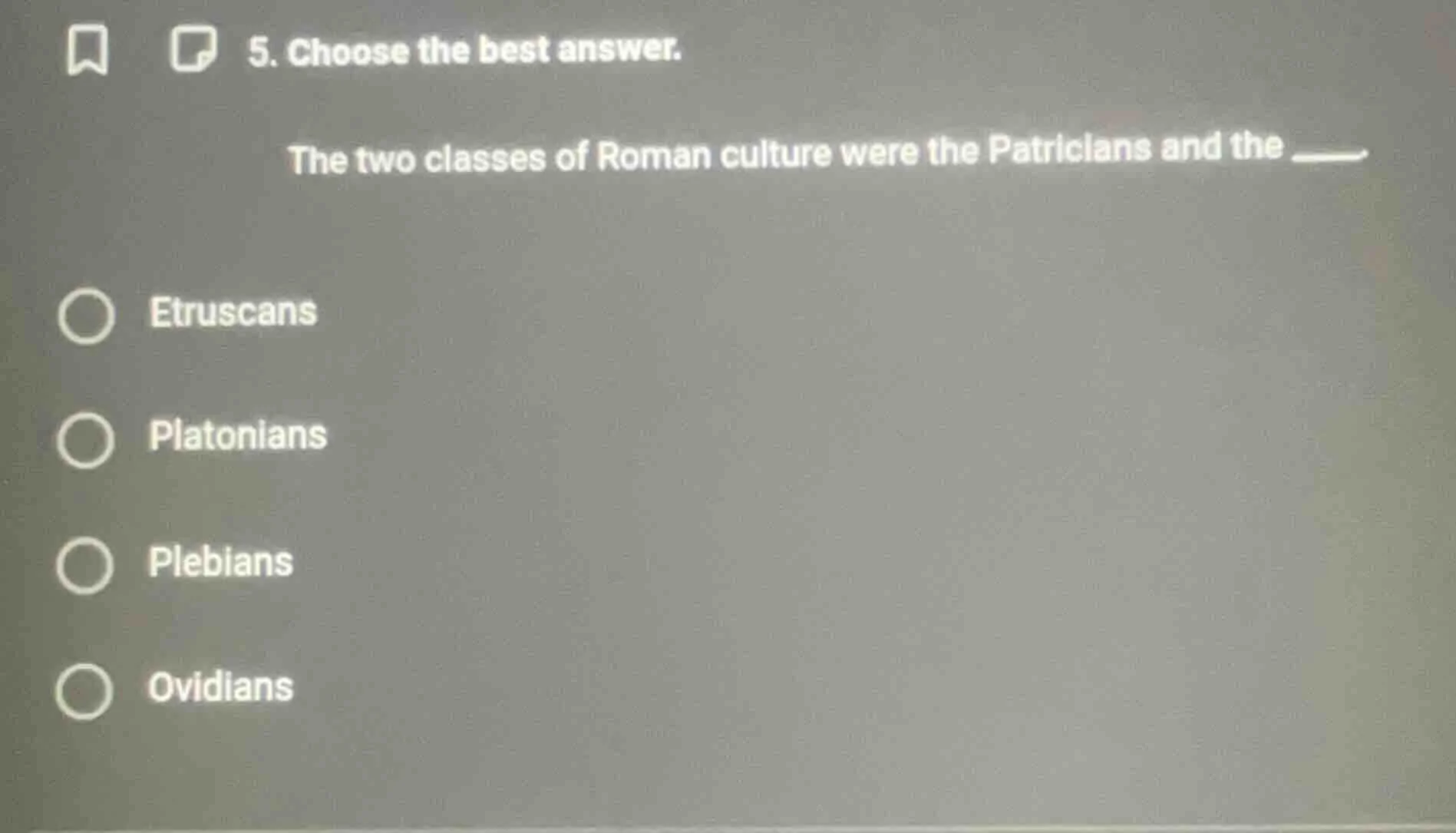 5. choose the best answer. the two classes of roman culture were the pa…