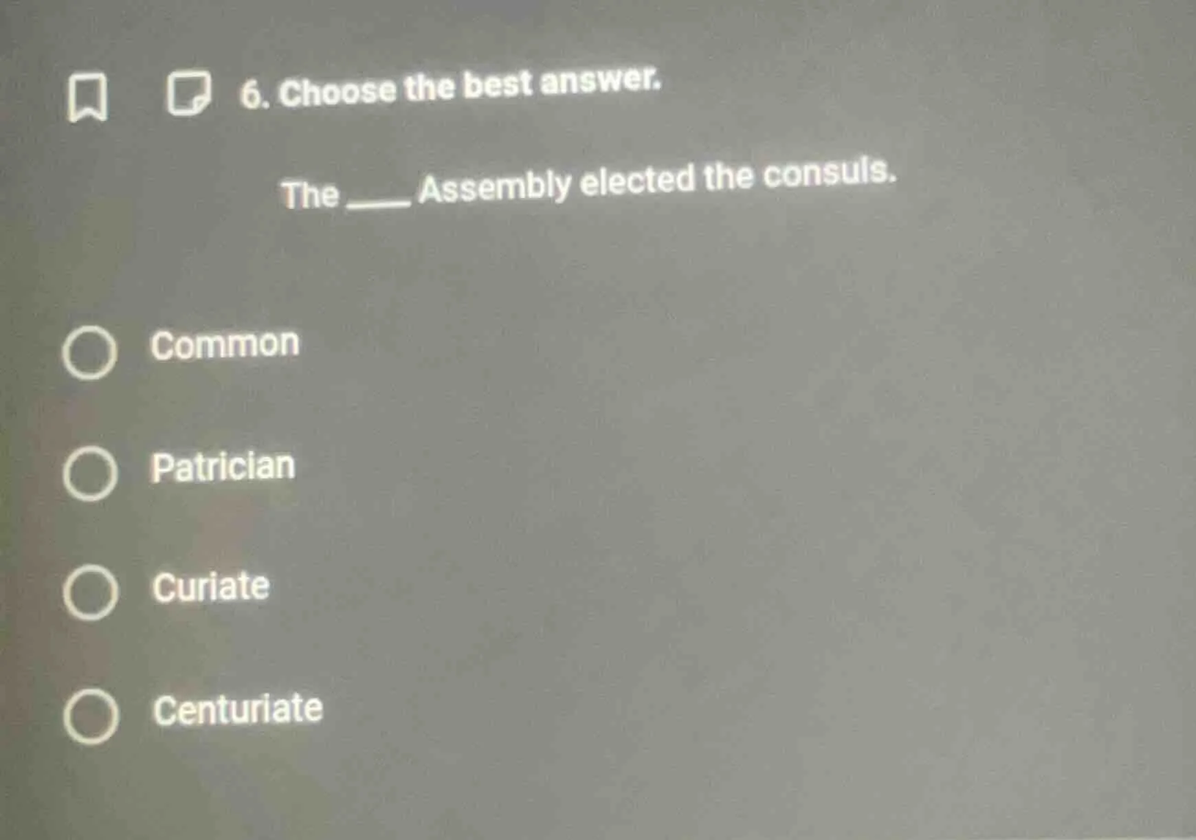 6. choose the best answer. the ____ assembly elected the consuls. ○ com…
