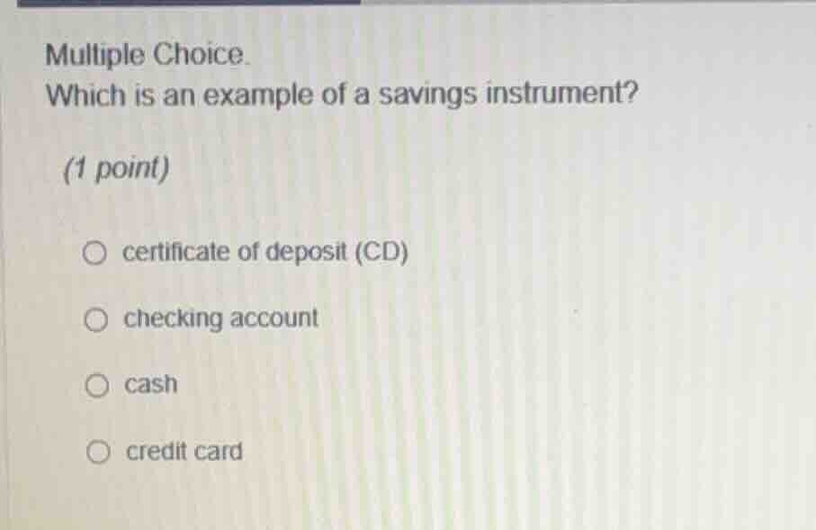 multiple choice. which is an example of a savings instrument? (1 point)…