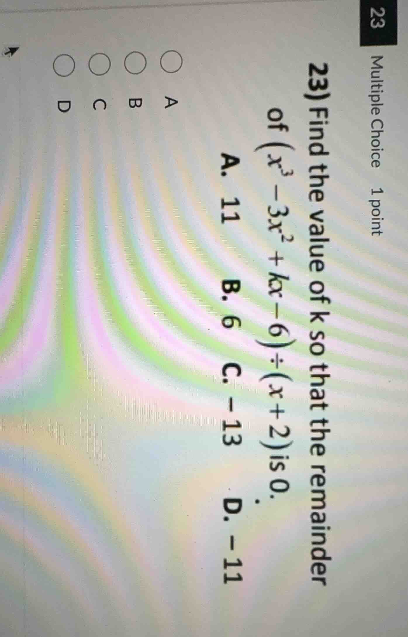 multiple choice 1 point 23) find the value of k so that the remainder o…