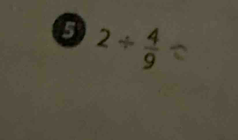 5 2 ÷ \\frac{4}{9} =