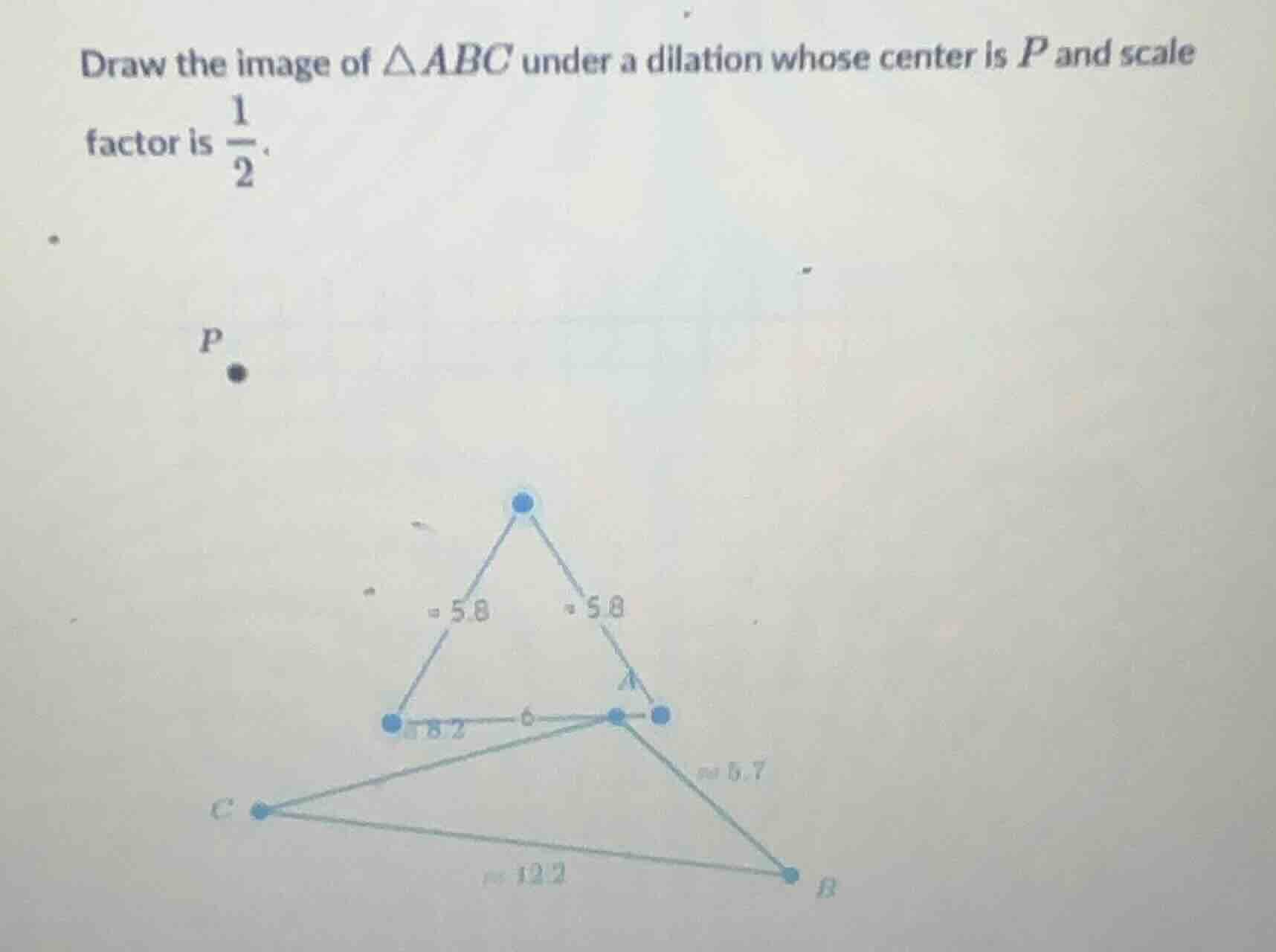 draw the image of $\\triangle abc$ under a dilation whose center is $p$…