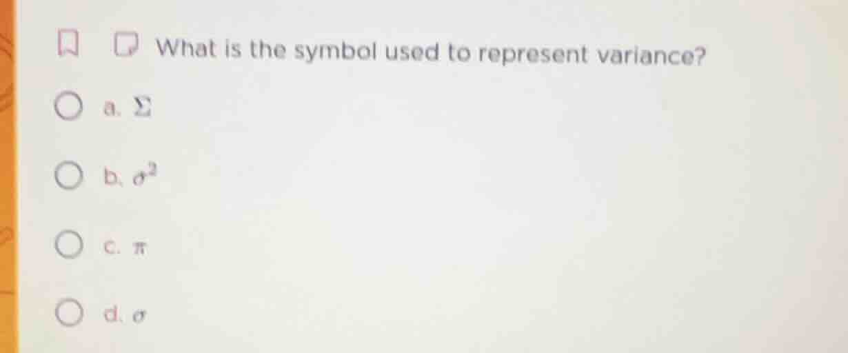 what is the symbol used to represent variance? a. $\\sigma$ b. $\\sigma…