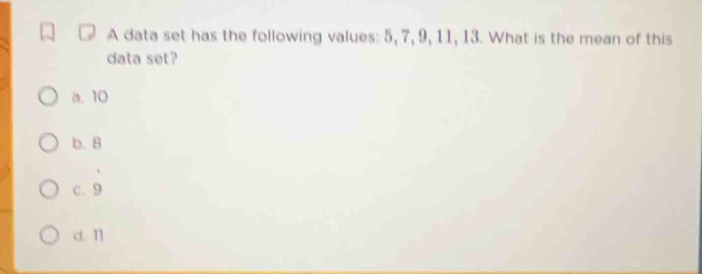 a data set has the following values: 5,7,9,11,13. what is the mean of t…