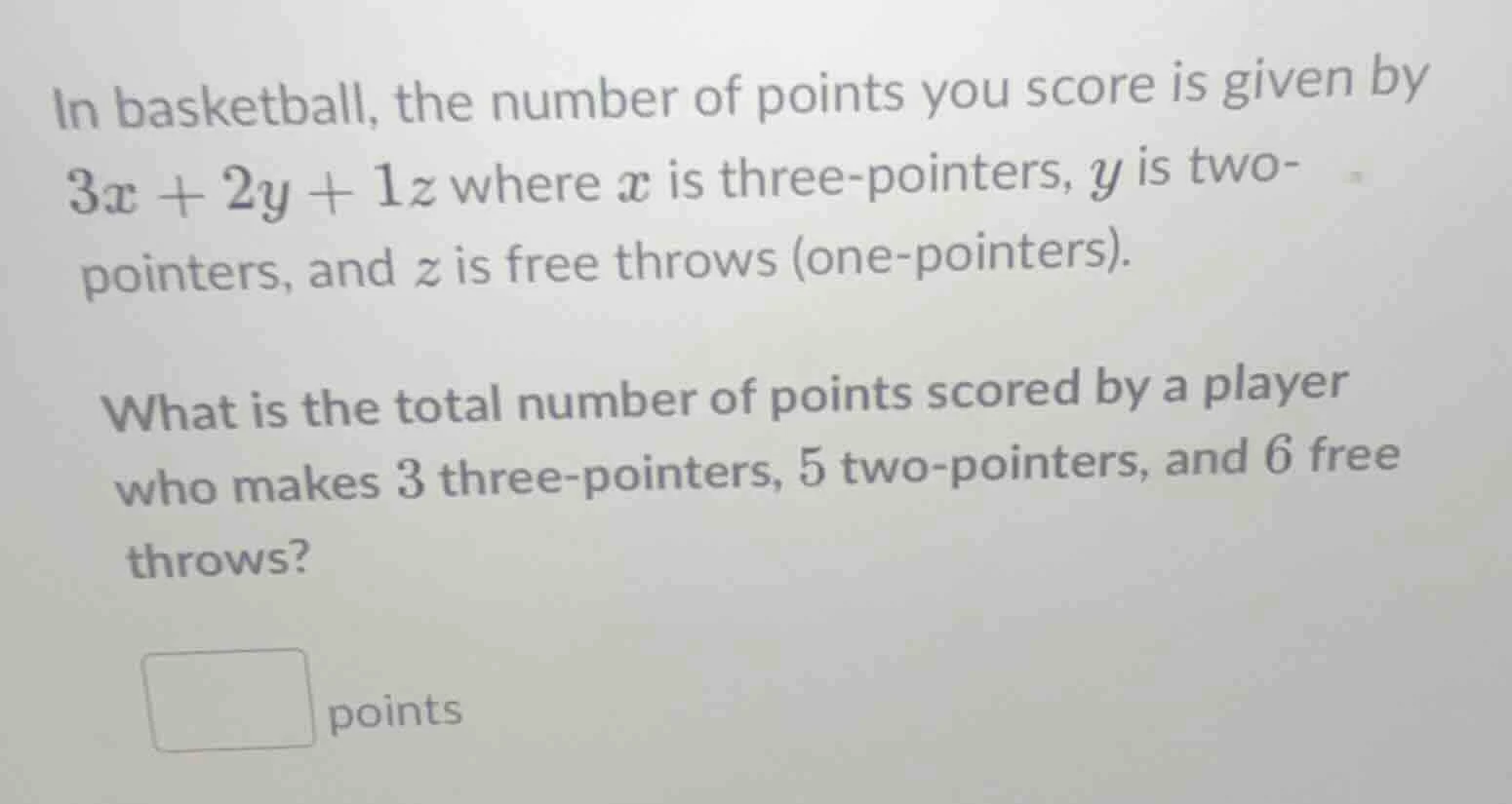 in basketball, the number of points you score is given by $3x + 2y + 1z…