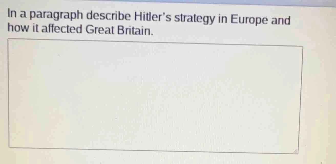 in a paragraph describe hitler’s strategy in europe and how it affected…