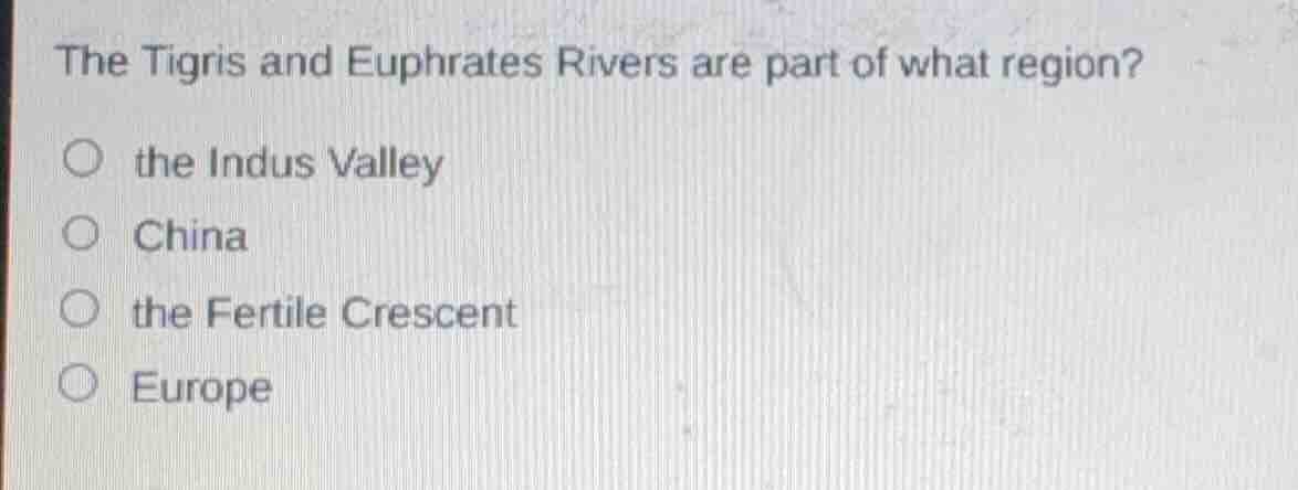 the tigris and euphrates rivers are part of what region? ○ the indus va…